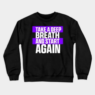 Take a deep breath and start again. Classic T-Shirt Crewneck Sweatshirt